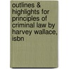Outlines & Highlights For Principles Of Criminal Law By Harvey Wallace, Isbn by Harvey Wallace