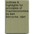 Outlines & Highlights For Principles Of Macroeconomics By Ben Bernanke, Isbn