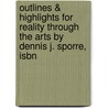 Outlines & Highlights For Reality Through The Arts By Dennis J. Sporre, Isbn by Dennis Sporre