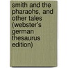 Smith And The Pharaohs, And Other Tales (Webster's German Thesaurus Edition) door Inc. Icon Group International