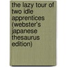 The Lazy Tour Of Two Idle Apprentices (Webster's Japanese Thesaurus Edition) door Inc. Icon Group International