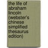 The Life Of Abraham Lincoln (Webster's Chinese Simplified Thesaurus Edition) door Inc. Icon Group International