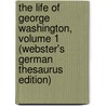 The Life Of George Washington, Volume 1 (Webster's German Thesaurus Edition) door Inc. Icon Group International