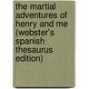 The Martial Adventures Of Henry And Me (Webster's Spanish Thesaurus Edition) by Inc. Icon Group International