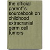 The Official Parent''s Sourcebook on Childhood Extracranial Germ Cell Tumors door Icon Health Publications