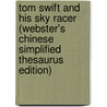 Tom Swift And His Sky Racer (Webster's Chinese Simplified Thesaurus Edition) by Inc. Icon Group International