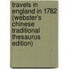 Travels In England In 1782 (Webster's Chinese Traditional Thesaurus Edition) door Inc. Icon Group International