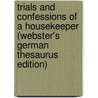 Trials And Confessions Of A Housekeeper (Webster's German Thesaurus Edition) door Inc. Icon Group International