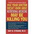 What Your Doctor Doesn''t Know About Nutritional Medicine May Be Killing You