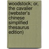 Woodstock; Or, The Cavalier (Webster's Chinese Simplified Thesaurus Edition) door Inc. Icon Group International