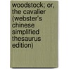 Woodstock; Or, The Cavalier (Webster's Chinese Simplified Thesaurus Edition) by Inc. Icon Group International