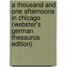A Thousand And One Afternoons In Chicago (Webster's German Thesaurus Edition) by Inc. Icon Group International