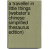 A Traveller In Little Things (Webster's Chinese Simplified Thesaurus Edition) door Inc. Icon Group International