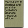 Married Life; Its Shadows And Sunshine (Webster's Japanese Thesaurus Edition) door Inc. Icon Group International