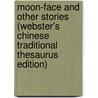 Moon-Face And Other Stories (Webster's Chinese Traditional Thesaurus Edition) door Inc. Icon Group International