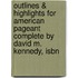 Outlines & Highlights For American Pageant Complete By David M. Kennedy, Isbn
