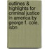 Outlines & Highlights For Criminal Justice In America By George F. Cole, Isbn
