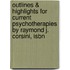 Outlines & Highlights For Current Psychotherapies By Raymond J. Corsini, Isbn