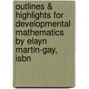 Outlines & Highlights For Developmental Mathematics By Elayn Martin-Gay, Isbn door Elayn Martin-Gay