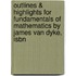Outlines & Highlights For Fundamentals Of Mathematics By James Van Dyke, Isbn