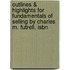 Outlines & Highlights For Fundamentals Of Selling By Charles M. Futrell, Isbn