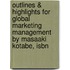 Outlines & Highlights For Global Marketing Management By Masaaki Kotabe, Isbn