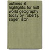 Outlines & Highlights For Holt World Geography Today By Robert J. Sager, Isbn by Robert Sager