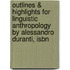 Outlines & Highlights For Linguistic Anthropology By Alessandro Duranti, Isbn