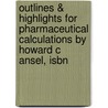 Outlines & Highlights For Pharmaceutical Calculations By Howard C Ansel, Isbn door Howard Ansel