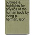 Outlines & Highlights For Physics Of The Human Body By Irving P. Herman, Isbn