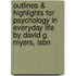 Outlines & Highlights For Psychology In Everyday Life By David G. Myers, Isbn