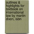 Outlines & Highlights For Textbook On International Law By Martin Dixon, Isbn