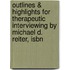 Outlines & Highlights For Therapeutic Interviewing By Michael D. Reiter, Isbn