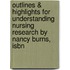 Outlines & Highlights For Understanding Nursing Research By Nancy Burns, Isbn