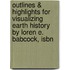 Outlines & Highlights For Visualizing Earth History By Loren E. Babcock, Isbn