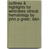 Outlines & Highlights For Wintrobes Clinical Hematology By John P Greer, Isbn by John Greer