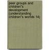 Peer Groups and Children''s Development (Understanding Children''s Worlds 14) door Christine Howe
