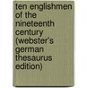 Ten Englishmen Of The Nineteenth Century (Webster's German Thesaurus Edition) door Inc. Icon Group International