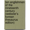 Ten Englishmen Of The Nineteenth Century (Webster's Korean Thesaurus Edition) by Inc. Icon Group International