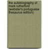 The Autobiography Of Mark Rutherford (Webster's Portuguese Thesaurus Edition) door Inc. Icon Group International