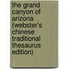 The Grand Canyon Of Arizona (Webster's Chinese Traditional Thesaurus Edition) door Inc. Icon Group International