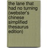 The Lane That Had No Turning (Webster's Chinese Simplified Thesaurus Edition) by Inc. Icon Group International