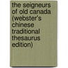 The Seigneurs Of Old Canada (Webster's Chinese Traditional Thesaurus Edition) by Inc. Icon Group International