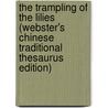The Trampling Of The Lilies (Webster's Chinese Traditional Thesaurus Edition) door Inc. Icon Group International