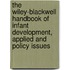The Wiley-Blackwell Handbook of Infant Development, Applied and Policy Issues