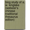 Biog Study Of A. W. Kinglake (Webster's Chinese Traditional Thesaurus Edition) door Inc. Icon Group International