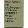 Black Beauty The Autobiography Of A Horse (Webster's Korean Thesaurus Edition) by Inc. Icon Group International