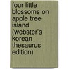 Four Little Blossoms On Apple Tree Island (Webster's Korean Thesaurus Edition) door Inc. Icon Group International