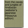 From The Caves And Jungles Of Hindostan (Webster's Japanese Thesaurus Edition) door Inc. Icon Group International