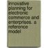 Innovative Planning For Electronic Commerce And Enterprises. A Reference Model